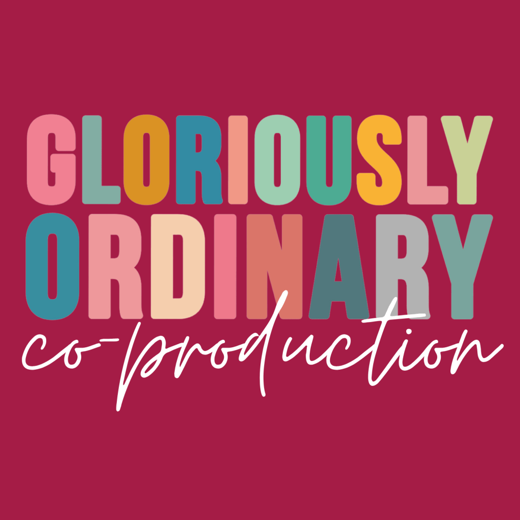 Gloriously Ordinary Co-production